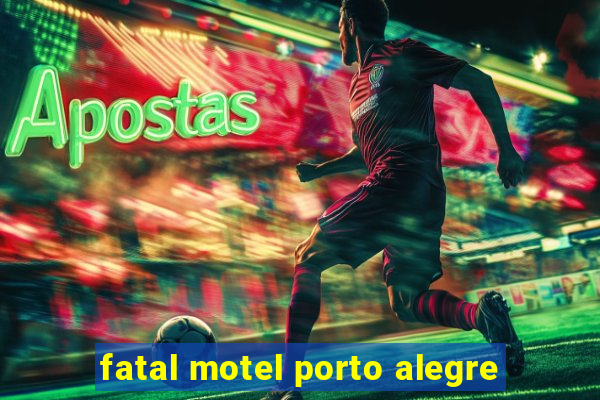 fatal motel porto alegre